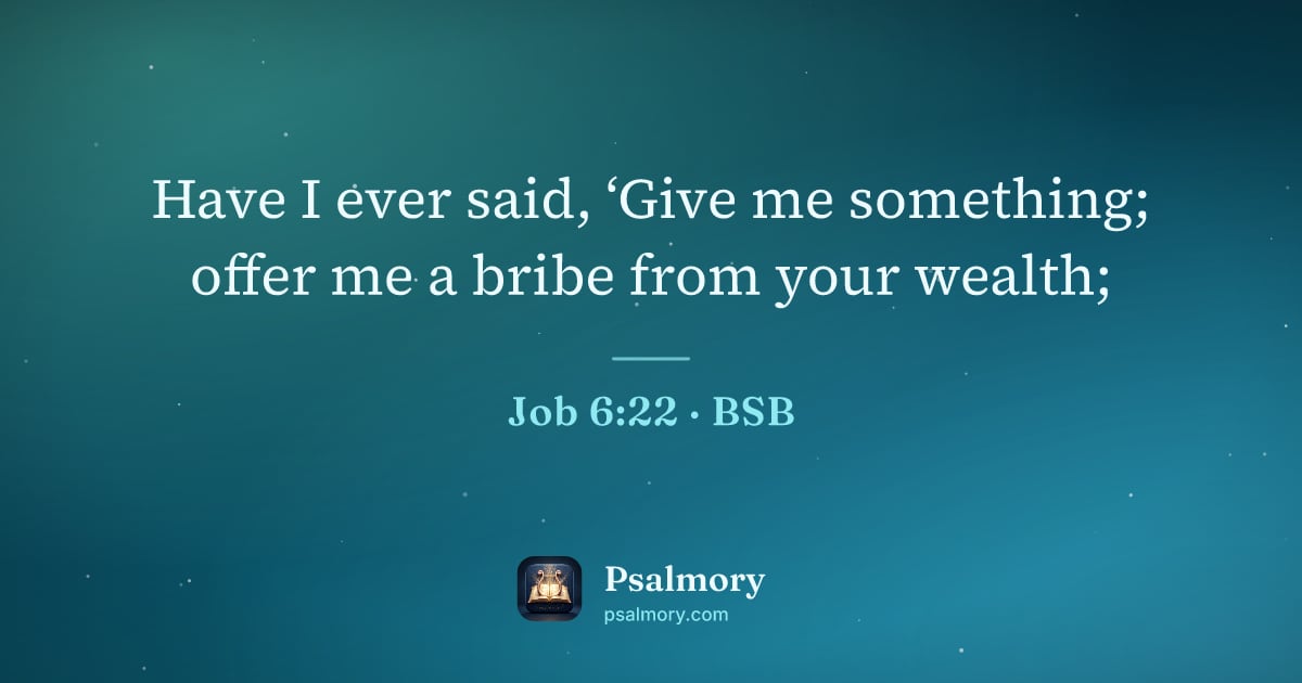 Job 6:22 verse artwork: Have I ever said, ‘Give me something; offer me a bribe from your wealth;