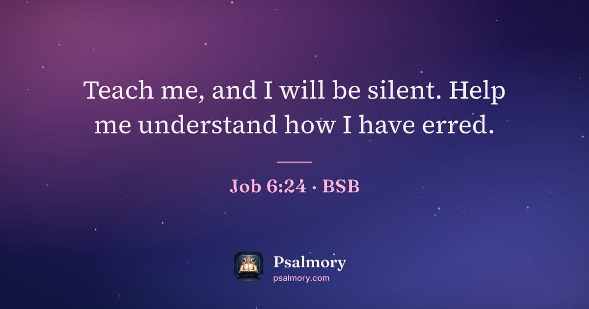 Job 6:24 verse artwork: Teach me, and I will be silent. Help me understand how I have erred.