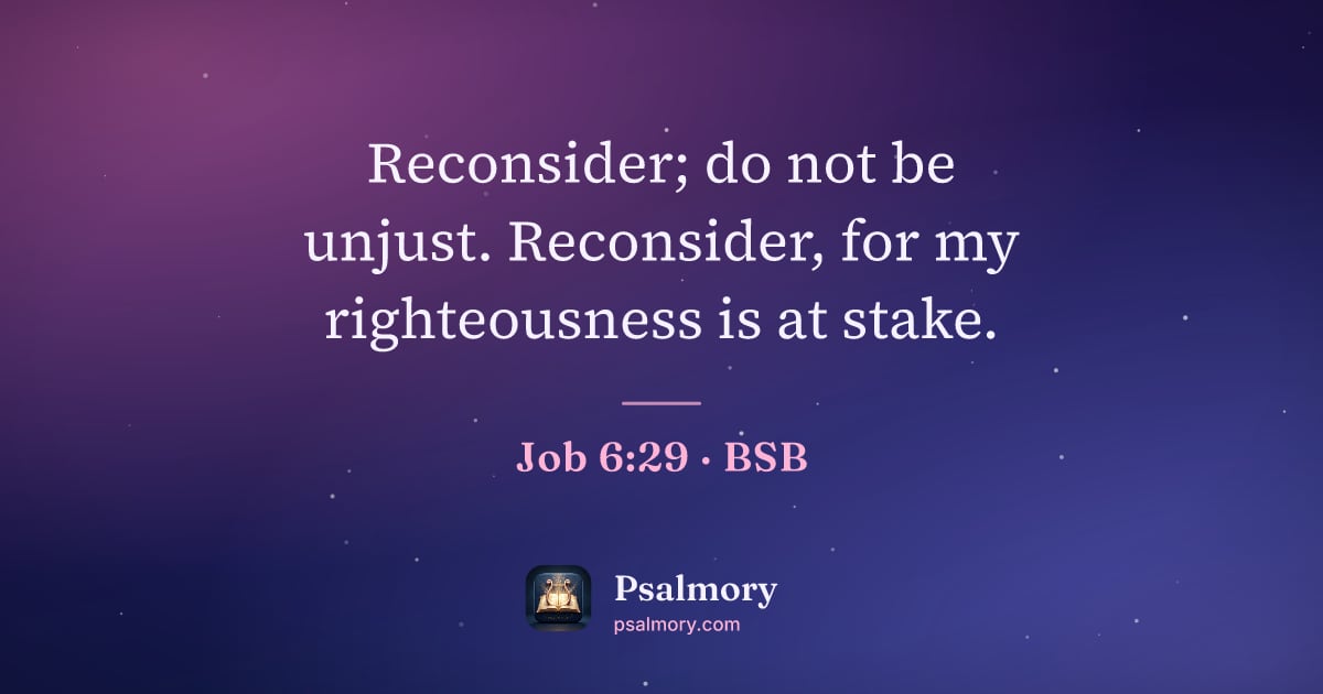 Job 6:29 verse artwork: Reconsider; do not be unjust. Reconsider, for my righteousness is at stake.