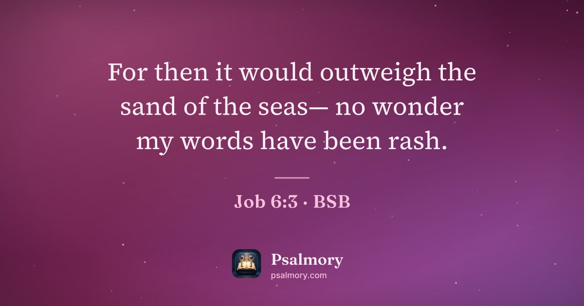 Job 6:3 verse artwork: For then it would outweigh the sand of the seas— no wonder my words have been rash.