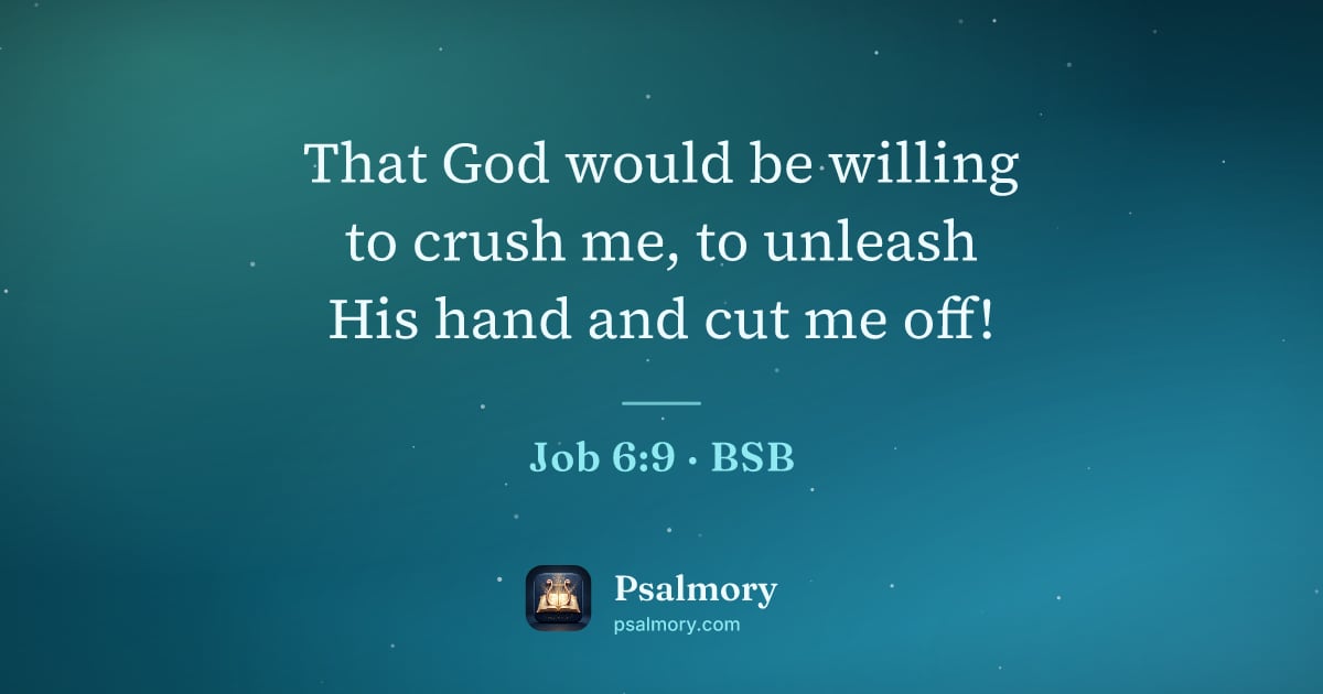 Job 6:9 verse artwork: That God would be willing to crush me, to unleash His hand and cut me off!