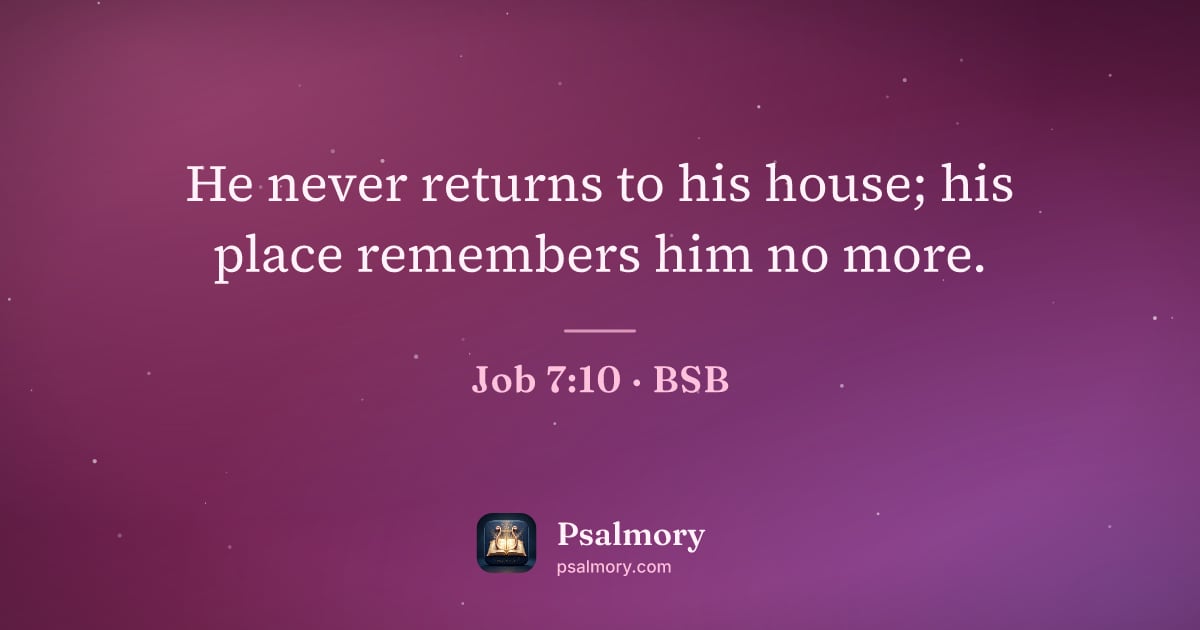 Job 7:10 verse artwork: He never returns to his house; his place remembers him no more.