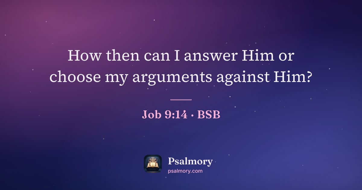 Job 9:14 verse artwork: How then can I answer Him or choose my arguments against Him?