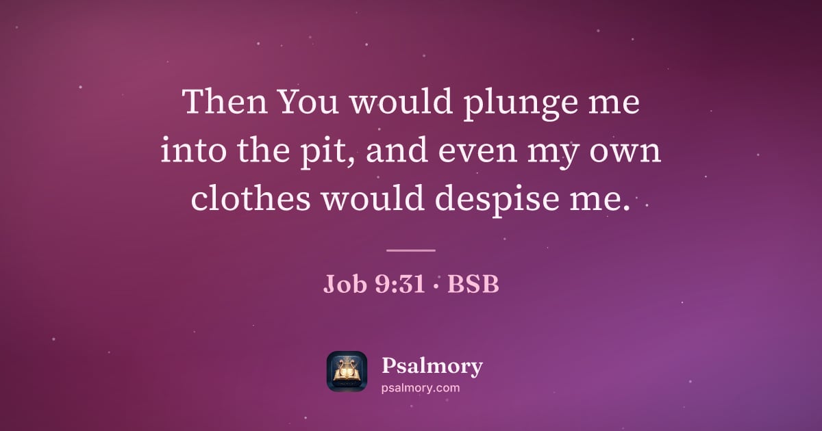 Job 9:31 verse artwork: Then You would plunge me into the pit, and even my own clothes would despise me.