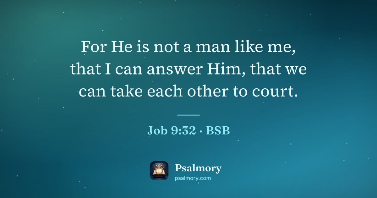 Job 9:32 verse artwork: For He is not a man like me, that I can answer Him, that we can take each other to court.