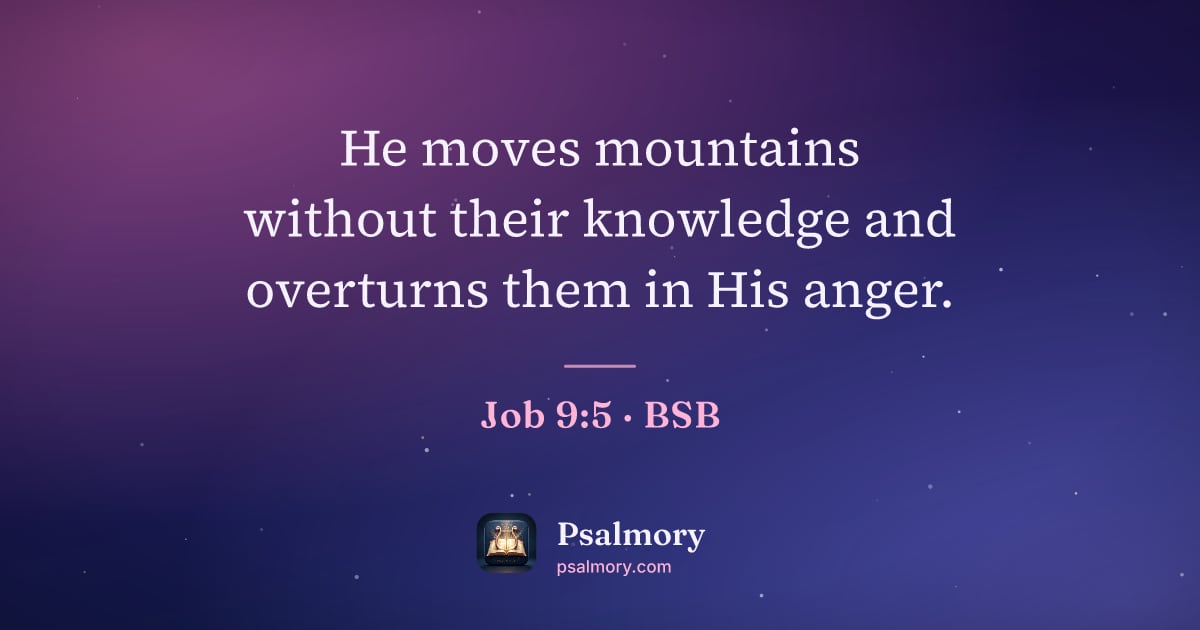 Job 9:5 verse artwork: He moves mountains without their knowledge and overturns them in His anger.