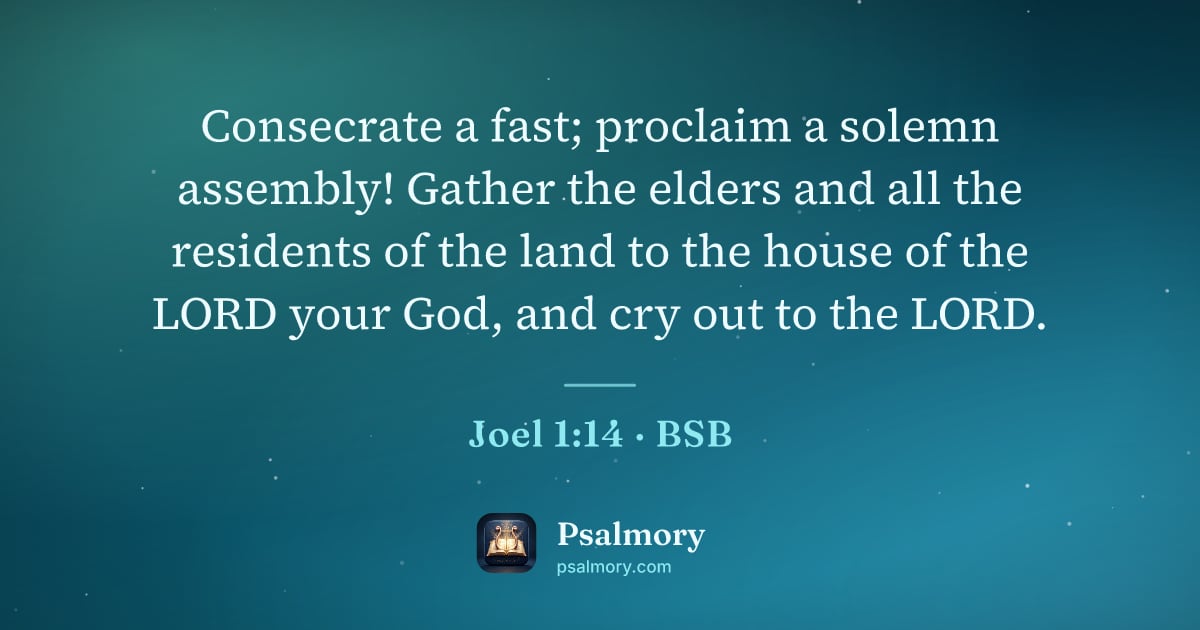 Joel 1:14 verse artwork: Consecrate a fast; proclaim a solemn assembly! Gather the elders and all the residents…
