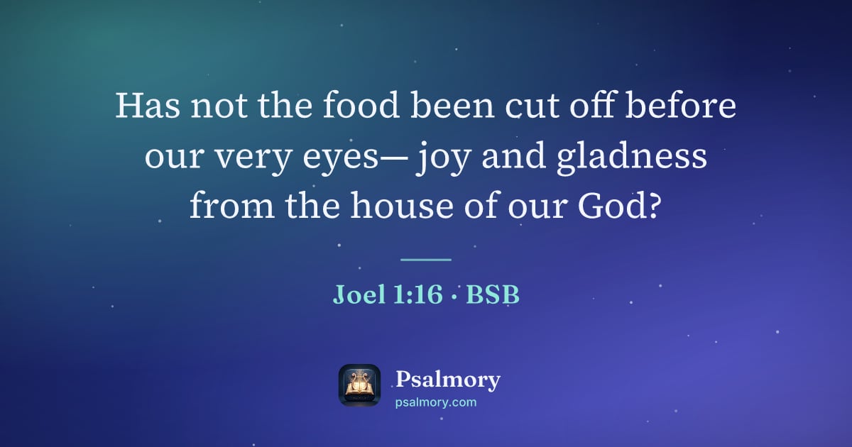 Joel 1:16 verse artwork: Has not the food been cut off before our very eyes— joy and gladness from the house of…
