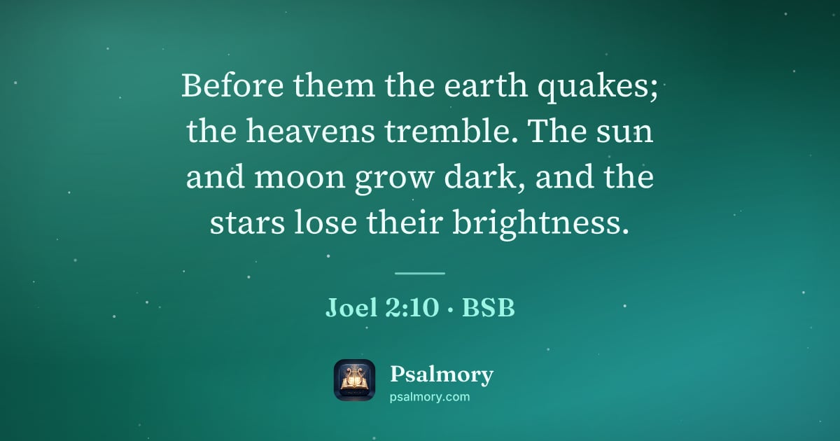Joel 2:10 verse artwork: Before them the earth quakes; the heavens tremble. The sun and moon grow dark, and the…