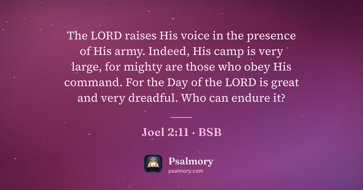 Joel 2:11 verse artwork: The LORD raises His voice in the presence of His army. Indeed, His camp is very large,…