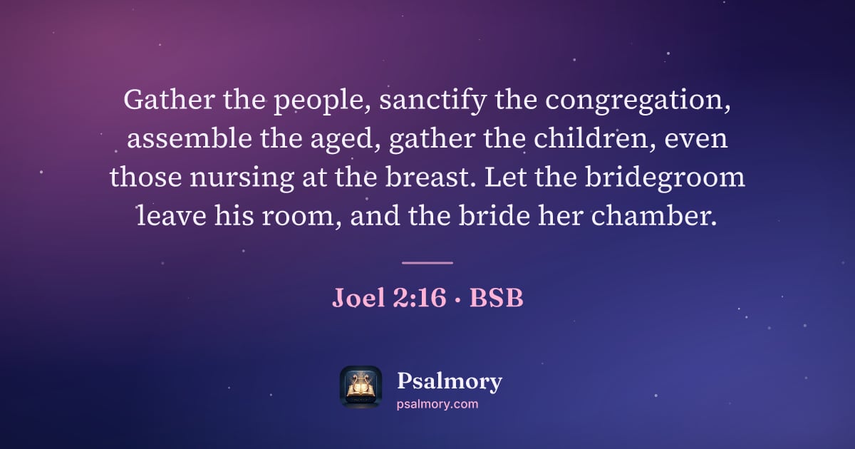 Joel 2:16 verse artwork: Gather the people, sanctify the congregation, assemble the aged, gather the children,…