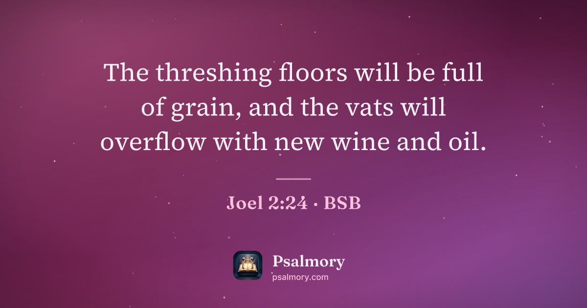 Joel 2:24 verse artwork: The threshing floors will be full of grain, and the vats will overflow with new wine and…