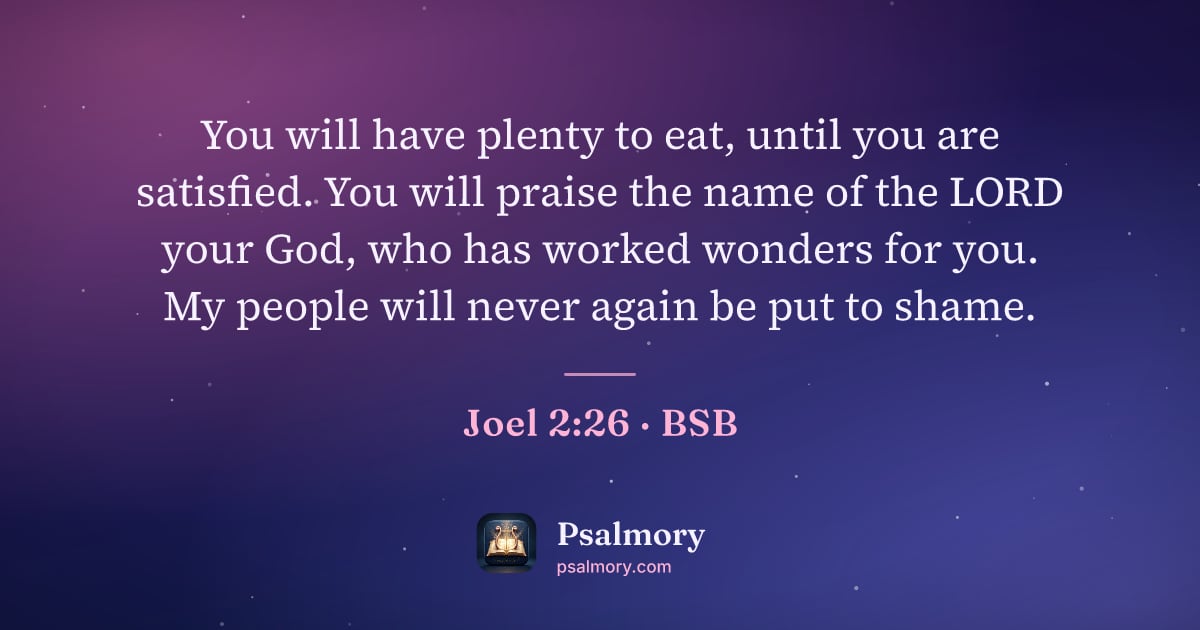 Joel 2:26 verse artwork: You will have plenty to eat, until you are satisfied. You will praise the name of the…