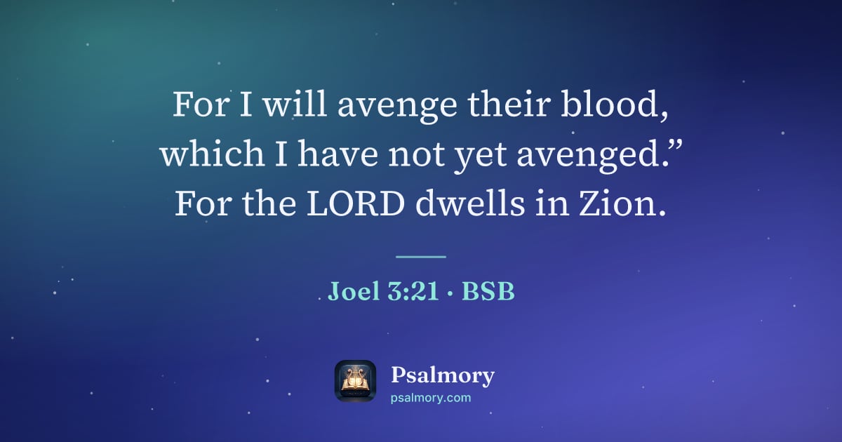 Joel 3:21 verse artwork: For I will avenge their blood, which I have not yet avenged.” For the LORD dwells in Zion.