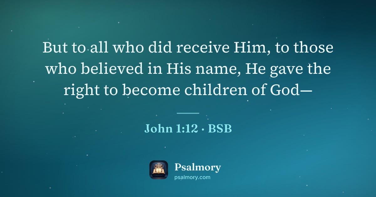 John 1:12 verse artwork: But to all who did receive Him, to those who believed in His name, He gave the right to…
