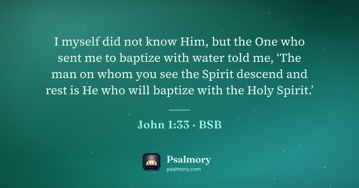 John 1:33 verse artwork: I myself did not know Him, but the One who sent me to baptize with water told me, ‘The…
