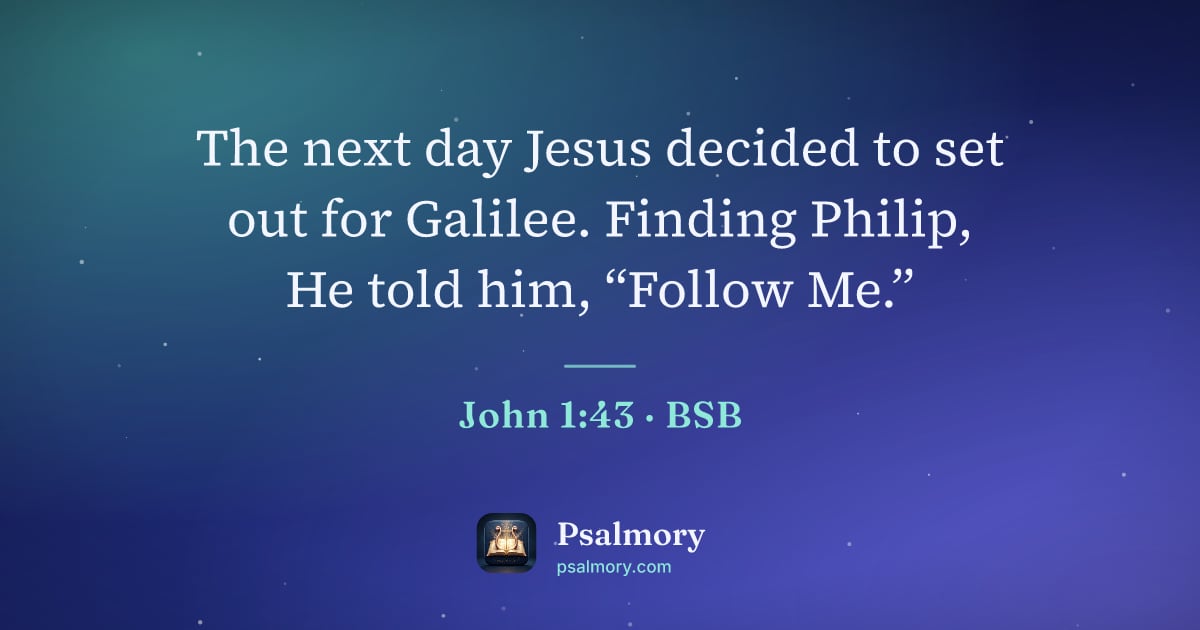 John 1:43 verse artwork: The next day Jesus decided to set out for Galilee. Finding Philip, He told him, “Follow…