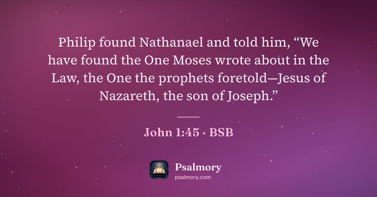 John 1:45 verse artwork: Philip found Nathanael and told him, “We have found the One Moses wrote about in the…
