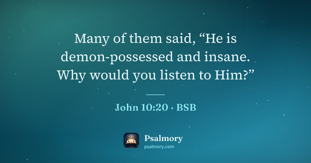 John 10:20 verse artwork: Many of them said, “He is demon-possessed and insane. Why would you listen to Him?”