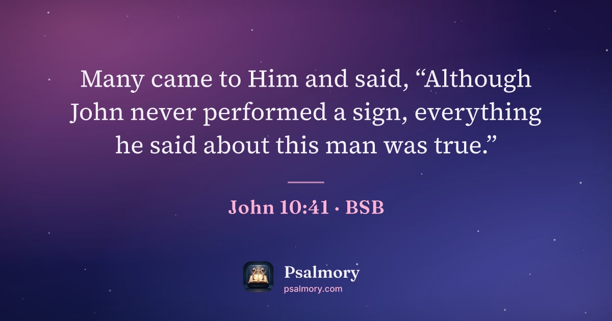 John 10:41 verse artwork: Many came to Him and said, “Although John never performed a sign, everything he said…