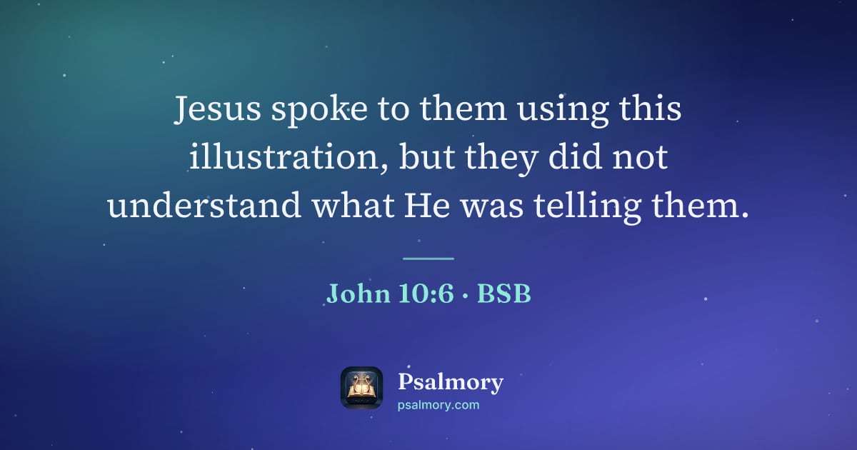 John 10:6 verse artwork: Jesus spoke to them using this illustration, but they did not understand what He was…