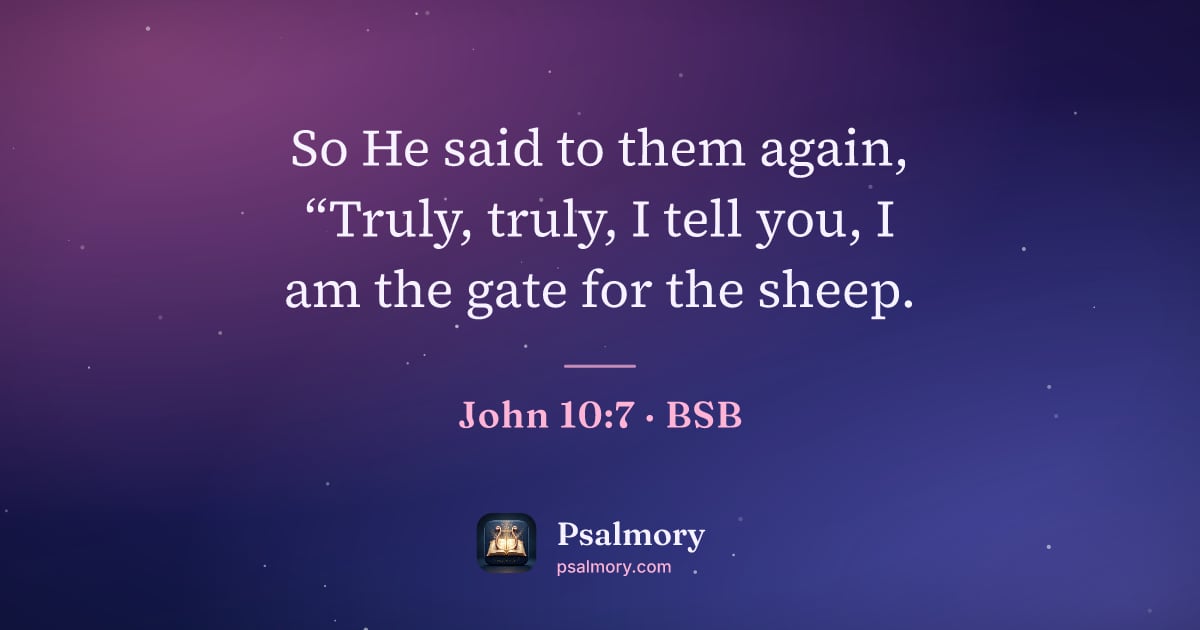 John 10:7 verse artwork: So He said to them again, “Truly, truly, I tell you, I am the gate for the sheep.