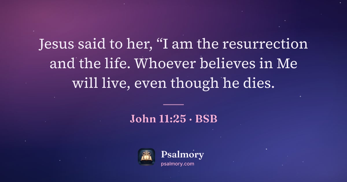 John 11:25 verse artwork: Jesus said to her, “I am the resurrection and the life. Whoever believes in Me will…