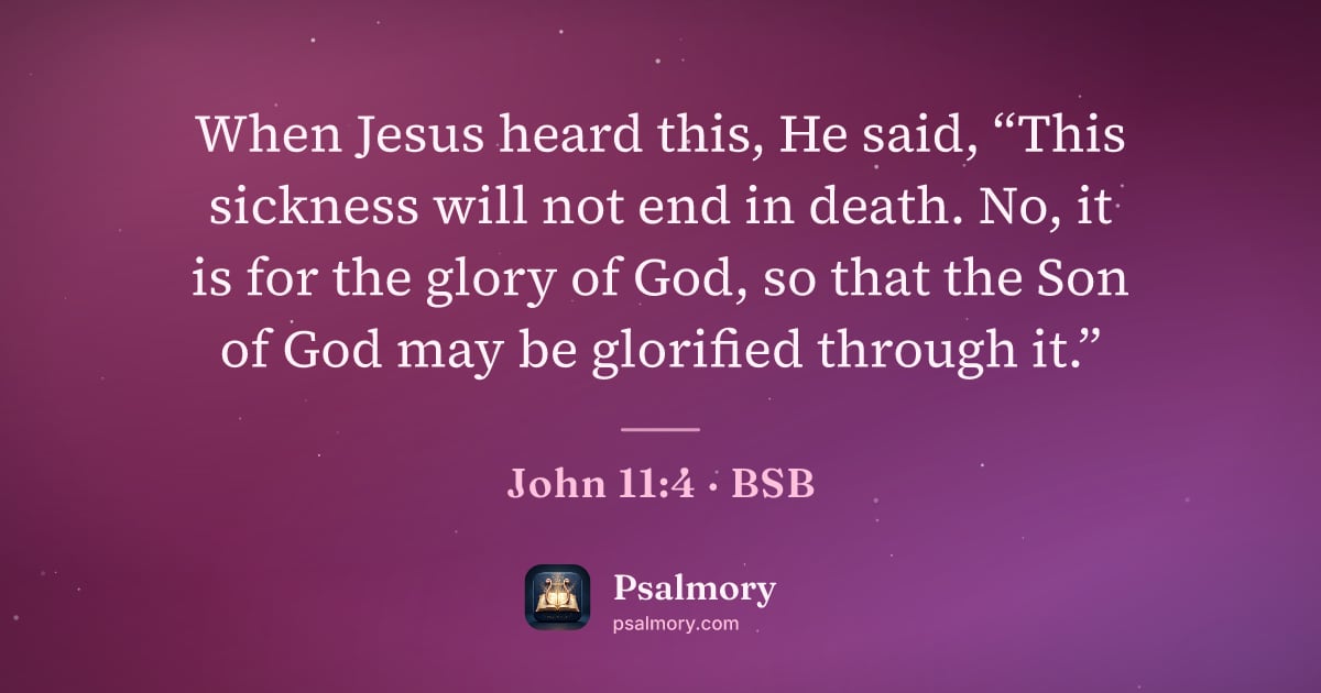 John 11:4 verse artwork: When Jesus heard this, He said, “This sickness will not end in death. No, it is for the…