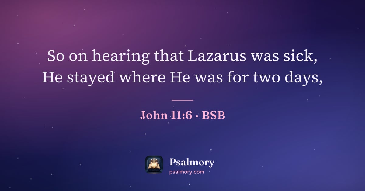 John 11:6 verse artwork: So on hearing that Lazarus was sick, He stayed where He was for two days,