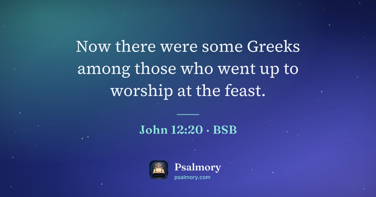 John 12:20 verse artwork: Now there were some Greeks among those who went up to worship at the feast.