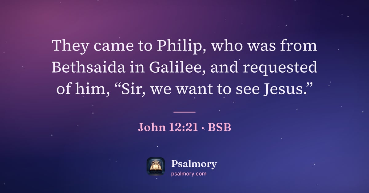 John 12:21 verse artwork: They came to Philip, who was from Bethsaida in Galilee, and requested of him, “Sir, we…