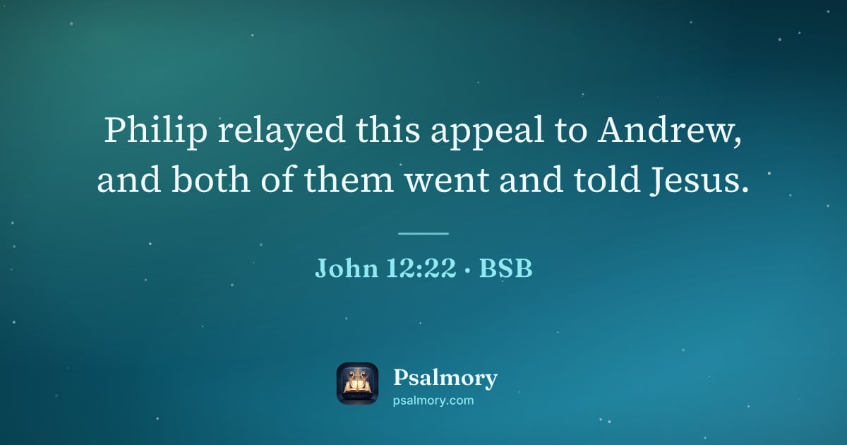 John 12:22 verse artwork: Philip relayed this appeal to Andrew, and both of them went and told Jesus.
