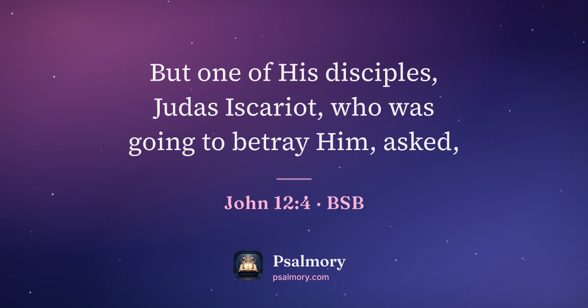 John 12:4 verse artwork: But one of His disciples, Judas Iscariot, who was going to betray Him, asked,