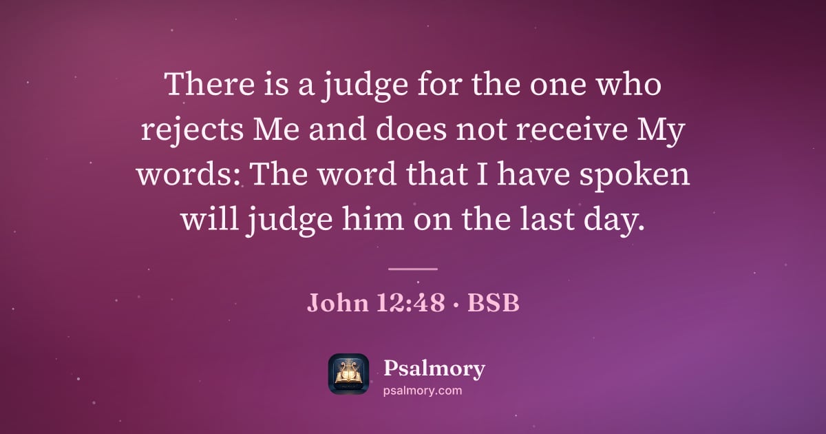 John 12:48 verse artwork: There is a judge for the one who rejects Me and does not receive My words: The word that…