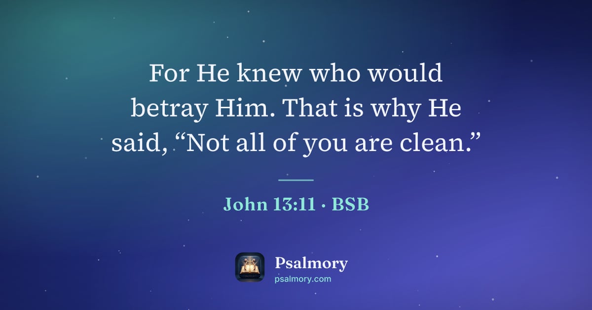 John 13:11 verse artwork: For He knew who would betray Him. That is why He said, “Not all of you are clean.”