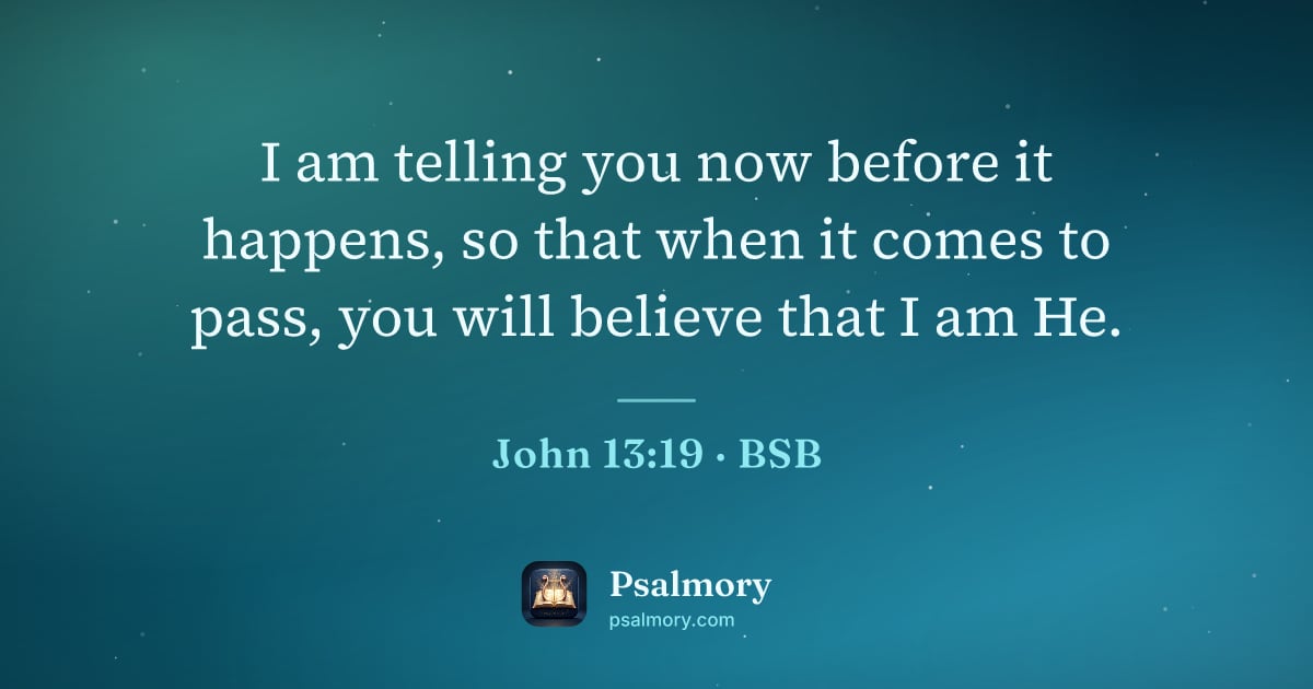 John 13:19 verse artwork: I am telling you now before it happens, so that when it comes to pass, you will believe…