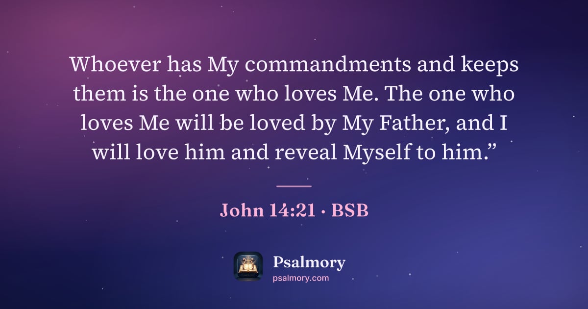 John 14:21 verse artwork: Whoever has My commandments and keeps them is the one who loves Me. The one who loves Me…