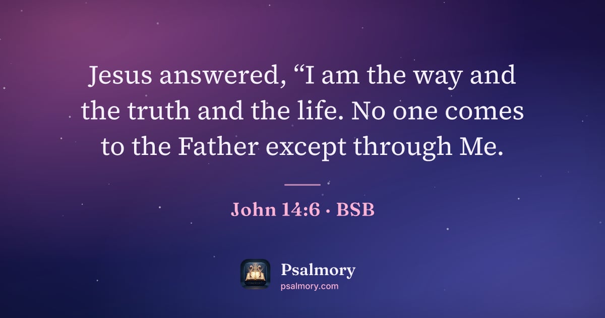 John 14:6 verse artwork: Jesus answered, “I am the way and the truth and the life. No one comes to the Father…