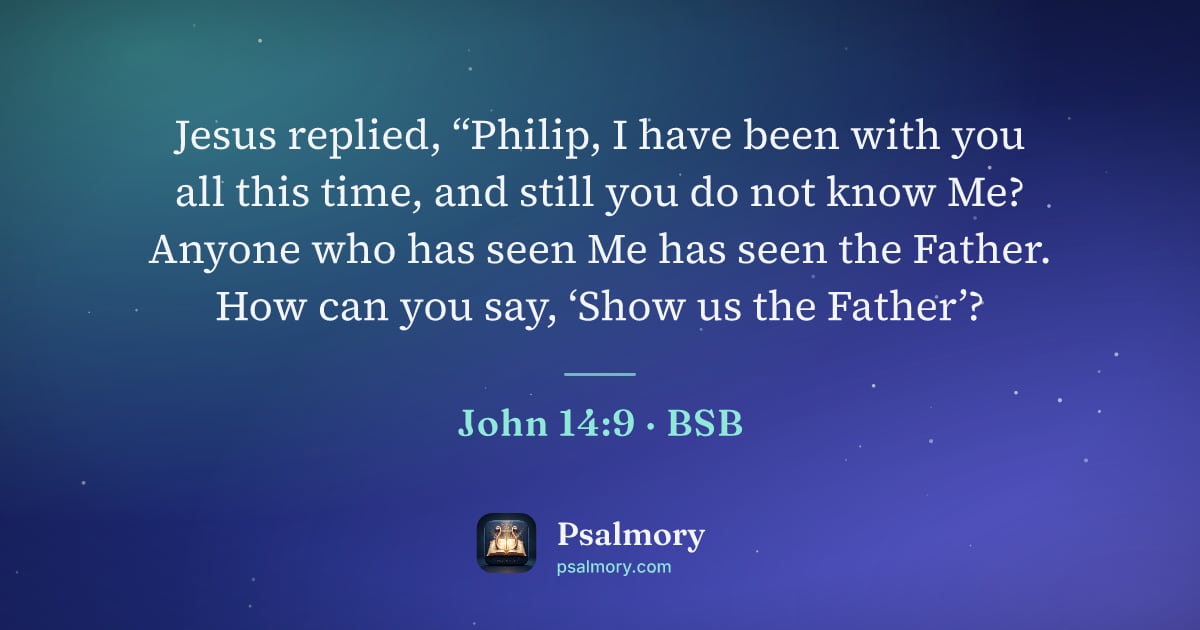 John 14:9 verse artwork: Jesus replied, “Philip, I have been with you all this time, and still you do not know…