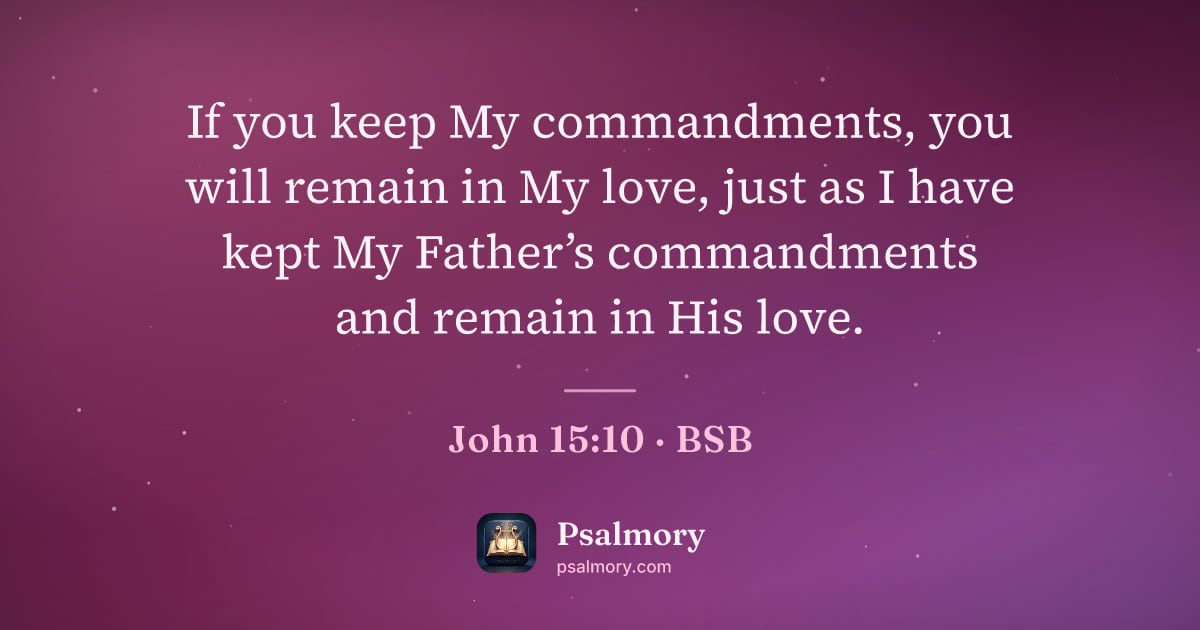 John 15:10 verse artwork: If you keep My commandments, you will remain in My love, just as I have kept My Father’s…