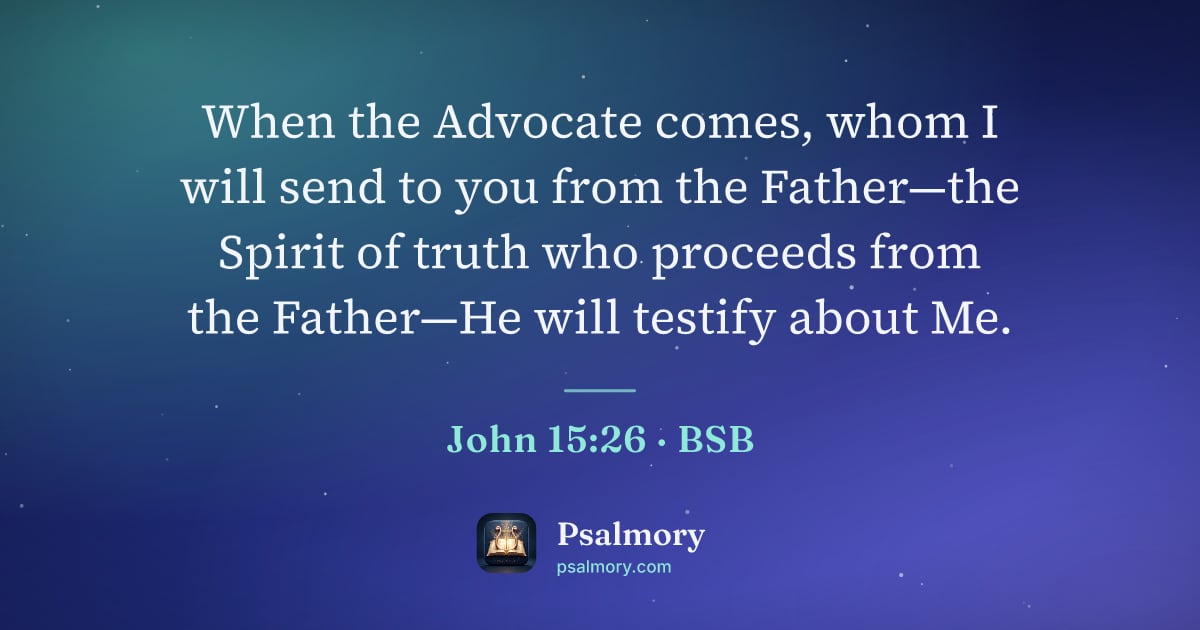 John 15:26 verse artwork: When the Advocate comes, whom I will send to you from the Father—the Spirit of truth who…