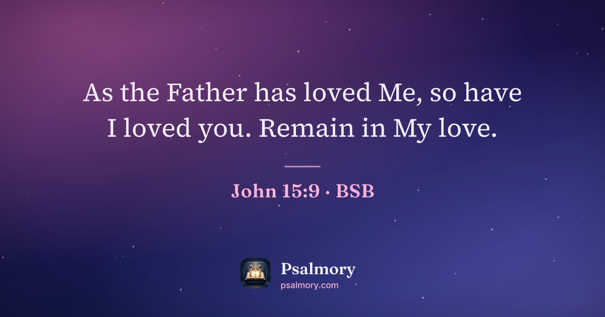 John 15:9 verse artwork: As the Father has loved Me, so have I loved you. Remain in My love.