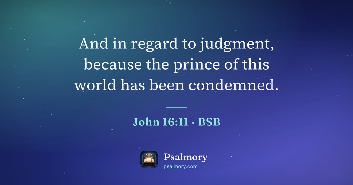 John 16:11 verse artwork: And in regard to judgment, because the prince of this world has been condemned.