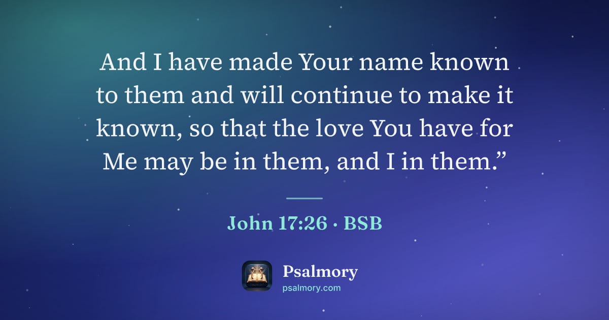 John 17:26 verse artwork: And I have made Your name known to them and will continue to make it known, so that the…