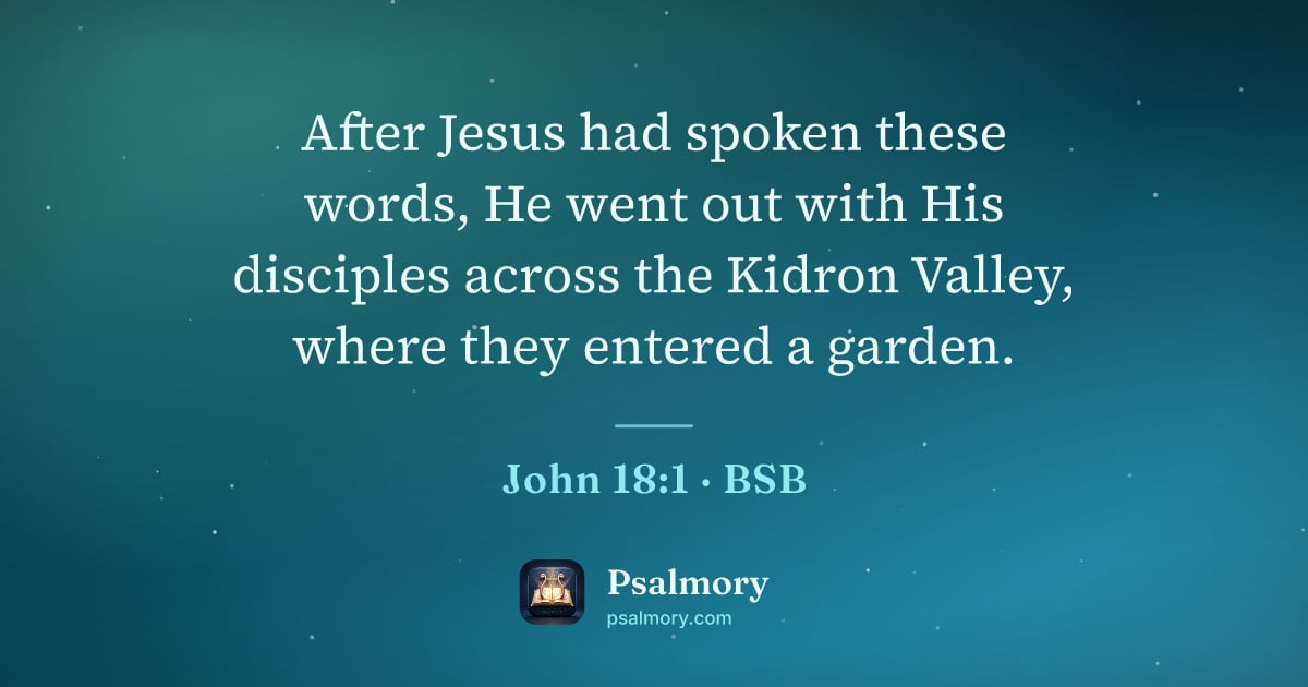 John 18:1 verse artwork: After Jesus had spoken these words, He went out with His disciples across the Kidron…