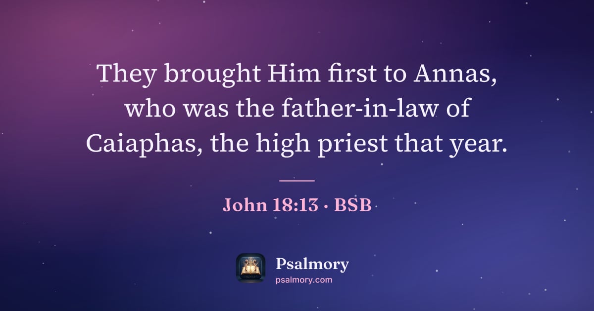 John 18:13 verse artwork: They brought Him first to Annas, who was the father-in-law of Caiaphas, the high priest…