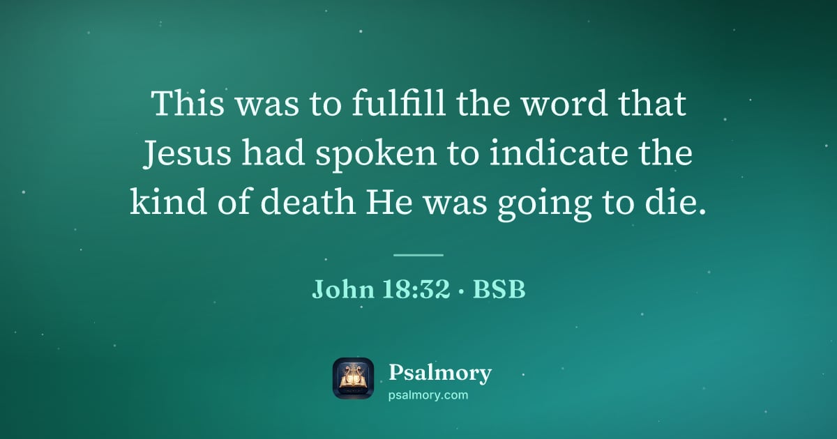 John 18:32 verse artwork: This was to fulfill the word that Jesus had spoken to indicate the kind of death He was…