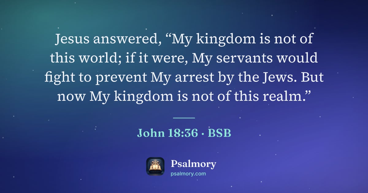 John 18:36 verse artwork: Jesus answered, “My kingdom is not of this world; if it were, My servants would fight to…