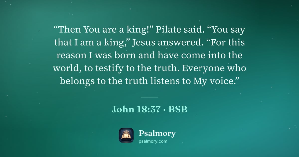 John 18:37 verse artwork: “Then You are a king!” Pilate said. “You say that I am a king,” Jesus answered. “For…