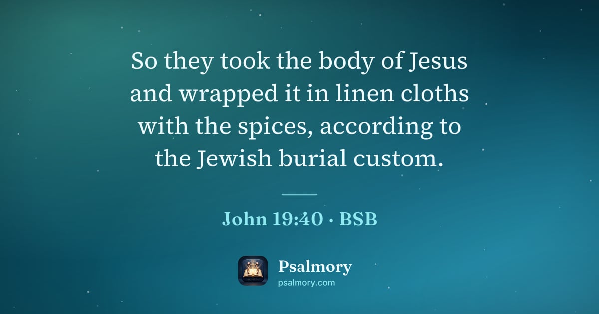 John 19:40 verse artwork: So they took the body of Jesus and wrapped it in linen cloths with the spices, according…